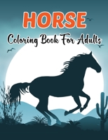 Horse Coloring Book for Adults: An Adult Coloring Book of more than 50 Horses of Styles and Patterns (Animal Coloring Books for Adults). B08VCMH7Q5 Book Cover