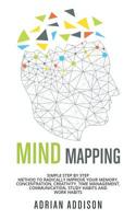 Mind Mapping: Simple Step by Step Method to Radically Improve Your Memory, Concentration, Creativity, Time Management, Communication, Study Habits and Work Habits 1081240520 Book Cover