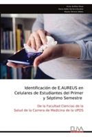 Identificación de E.AUREUS en Celulares de Estudiantes del Primer y Séptimo Semestre: De la Facultad Ciencias de la Salud de la Carrera de Medicina de la UPDS (Spanish Edition) 9999330924 Book Cover