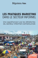 Les pratiques marketing dans le secteur informel: Une appréhension par les détaillantes du secteur informel camerounais (Harmattan Sénégal) (French Edition) 2343105928 Book Cover