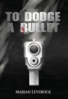 To Dodge A Bullet 1662922973 Book Cover