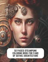 50 Pages Steampunk Coloring Book for Fans of Gothic Architecture: Steampunk Adventures in Art B0CCCQSJYS Book Cover