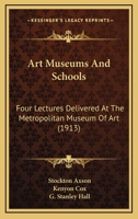 Art Museums and Schools: Four Lectures Delivered at the Metropolitan Museum of Art 1022798251 Book Cover