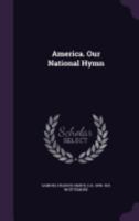 America. Our National Hymn 1359483594 Book Cover