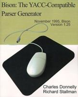 Bison: The Yacc - Compatible Parser Generator. 0595100325 Book Cover