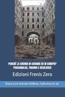 PERCHÈ LA GUERRA IN UCRAINA ED IN EUROPA? PSICOANALISI, TRAUMA E RESILIENZA: Frenis Zero (Italian Edition) 8897479766 Book Cover