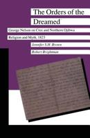 The Orders of the Dreamed: George Nelson on Cree and Northern Ojibwa Religion and Myth, 1823 (Manitoba Studies in Native History III) 0873513703 Book Cover