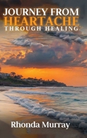 Journey from Heartache Through Healing 1972006347 Book Cover