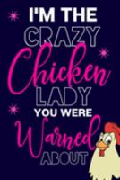 I'm The Crazy Chicken Lady You Were Warned About: Novelty Chicken Gifts for Chicken Lovers.... Funny Small Pink & Blue Notebook or Journal to Write in 1691384895 Book Cover