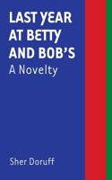 Last Year at Betty and Bob's: A Novelty 1947447793 Book Cover