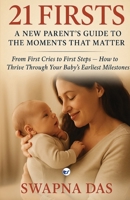 21 Firsts: A New Parent's Guide to the Moments That Matter: From First Cries to First Steps, How to Thrive Through Your Baby's Earliest Milestones: A New Parent's Guide to the Moments That Matter: 9367070969 Book Cover