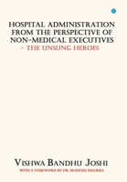 Hospital Administration from the perspective of Non Medical Executives The Unsung Heroes 9354729460 Book Cover