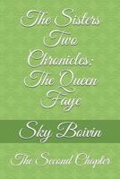 The Sisters Two Chronicles: The Queen Faye: The Second Chapter 1075021014 Book Cover