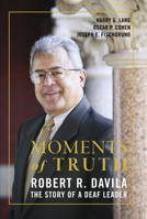 Moments of Truth: Robert R. Davila, the Story of a Deaf Leader 1933360267 Book Cover