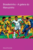 Brasileirinho - A Galera Do Manuzinho (Portuguese Edition) 6526635024 Book Cover