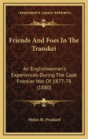 Friends And Foes In The Transkei: An Englishwoman's Experiences During The Cape Frontier War Of 1877-78 1164759000 Book Cover