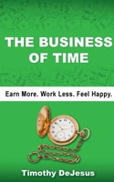 The Business of Time : Earn More. Work Less. Feel Happy null Book Cover