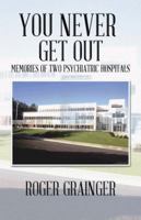 You Never Get Out: Memories of Two Psychiatric Hospitals 1490716726 Book Cover