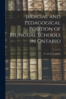 Judicial and Pedagogical Position of Bilingual Schools in Ontario [microform] 1014018528 Book Cover