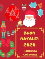 Buon Natale 2020: Libro da Colorare: Album da colorare per bambini - 25 Bellissime Illustrazioni da colorare con Renne, Pupazzi, Palline B08NWQZWQ9 Book Cover