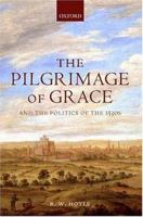 The Pilgrimage of Grace and the Politics of the 1530s 019820874X Book Cover