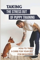 Taking The Stress Out Of Puppy Training: How To Train & Care For Your Pet For Beginners: Puppy Nutrition And Diet B09CHGX28B Book Cover