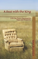 A Seat with the King: A 30 Day Poetry Devotional for Peace and Perspective B091JFHJJF Book Cover