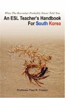 An ESL Teacher's Handbook For South Korea: What The Recruiter Probably Never Told You 0595403107 Book Cover
