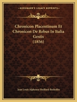 Chronicon Placentinum Et Chronicon De Rebus In Italia Gestis (1856) 1168139236 Book Cover