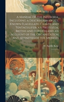 A Manual of the Infusoria, Including a Description of all Known Flagellate, Ciliate, and Tentaculiferous Protozoa, British and Foreign and an Account ... Organization and Affinities of the Sponges: 2 1019944110 Book Cover