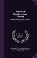 Athenian Constitutional History, As Represented In Grote's History Of Greece, Critically Examined 1018957480 Book Cover