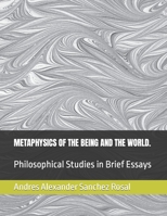 Metaphysics of the Being and the World.: Philosophical Studies in Brief Essays B09QP55ZCQ Book Cover