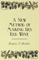 A New Method of Making Dry Red Wine 1528713214 Book Cover