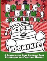 Dominic's Christmas Coloring Book: A Personalized Name Coloring Book Celebrating the Christmas Holiday 1729804276 Book Cover