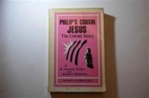 Philip's Cousin Jesus : The Untold Story 0875164943 Book Cover