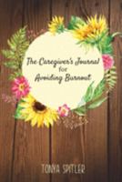 The Caregiver's Journal for Avoiding Burnout 1949935663 Book Cover