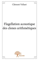 Flagellation acoustique des clones arithmétiques (French Edition) 233294737X Book Cover