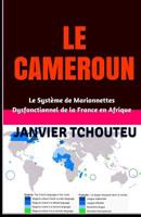 LE CAMEROUN: Le Système de Marionnettes Dysfonctionnel de la France en Afrique 1717909566 Book Cover