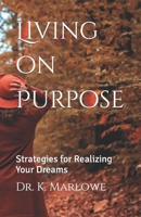 Living on Purpose: Strategies for Realizing Your Dreams 173762835X Book Cover