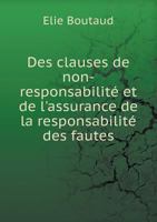 Des Clauses De Non-responsabilité Et De L'assurance De La Responsabilité Des Fautes .. 1246278936 Book Cover