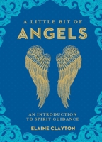 A Little Bit of Angels: An Introduction to Spirit Guidance 1454928719 Book Cover