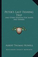 Peter's Last Fishing Trip: And Other Sermons For Saints And Sinners 1163147184 Book Cover