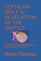REPTILIAN BIBLE IV: REVELATION OF THE REPTILE: 4TH TESTAMENT OF REPTILIA: LIZARD LINKS, THE DRAGON’S DECEPTION AND WAY OF HUMAN ABDUCTIONS, & THE ULTIMATE TRUTH OF THIS MATRIX B0D4ZG8LYD Book Cover