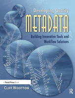 Developing Quality Metadata: Building Innovative Tools and Workflow Solutions 024080869X Book Cover
