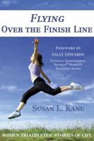Flying Over the Finish Line: Women Triathletes' Stories of Life 0979934141 Book Cover