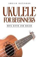 Ukulele For Beginners: Rock Riffs and Solos 1728994322 Book Cover