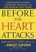 Before the Heart Attacks: A Revolutionary Approach to Detecting, Preventing, and Even Reversing Heart Dise 1579548008 Book Cover
