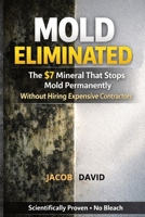 MOLD ELIMINATED: The $7 Mineral That Stops Mold Permanently Without Hiring Expensive Contractors B0GWV6K7G4 Book Cover