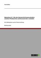 Marketing 2.0: Wie das Internet die Kommunikation zwischen Produzenten und Konsumenten ver�ndert: Fallbeispiele aus der Filmvermarktung 363892386X Book Cover