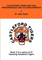 Castleford Tigers 1926-2015: Performances and Accomplishments 1326969056 Book Cover